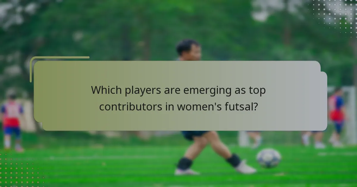 Which players are emerging as top contributors in women's futsal?