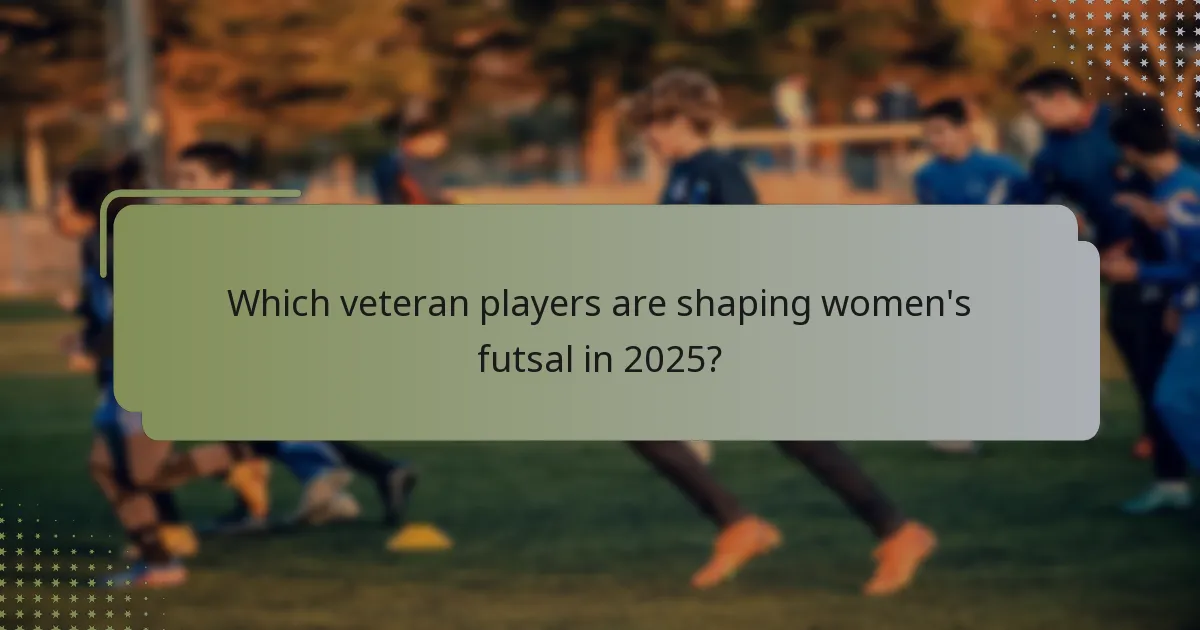 Which veteran players are shaping women's futsal in 2025?