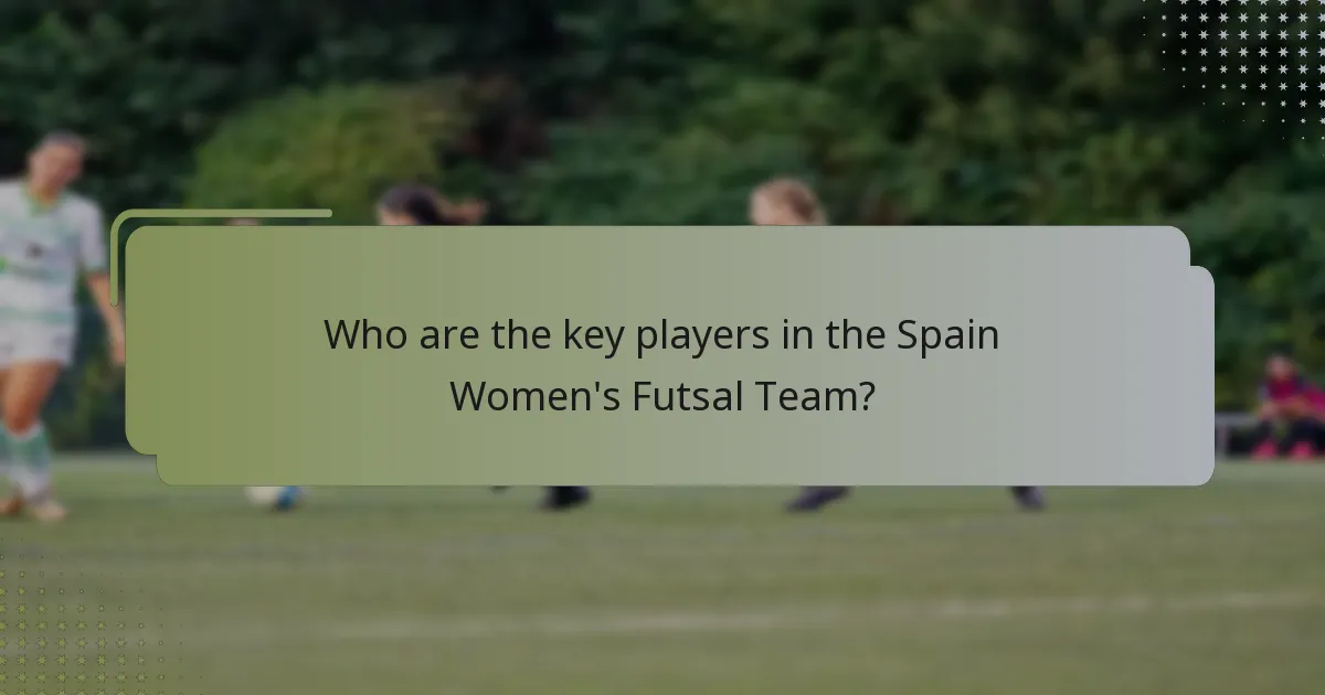 Who are the key players in the Spain Women's Futsal Team?